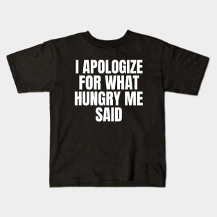 I Apologize For What Hungry Me Said Fasting Kids T-Shirt